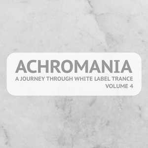 Achromania - A Journey Through White Label Trance, Vol. 4