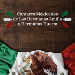 Cantares Mexicanos de Las Hermanas Aguila y Hermanas Huerta (Explicit)