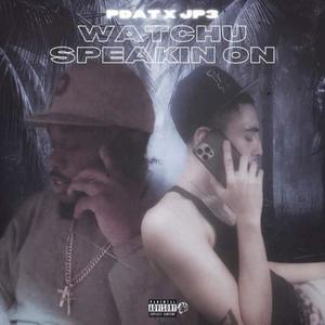 Watchu speakin on (feat. JP3) [Explicit]