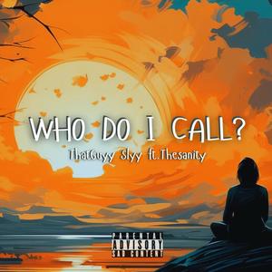 Who Do I Call? (feat. Thesanity)