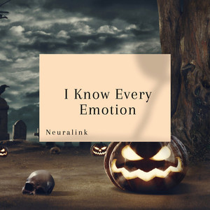 I Know Every Emotion