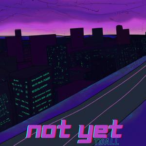 Not Yet (Explicit)