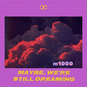 Maybewe'restilldreaming