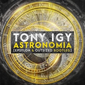 Tony Igy - Astronomia (Epsylon&Outsized Bootleg) (Epsylon / Outsized remix)