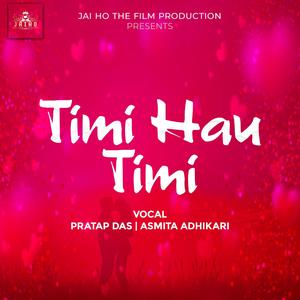 Timi Hau Timi (feat. Pratap Das & Asmita Adhikari)