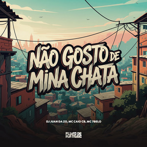 Não Gosto de Mina Chata (Explicit)