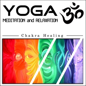 Yoga Meditation and Relaxation: Chakra Healing (1hour Yoga Therapy for Your Spiritual and Body Healing)