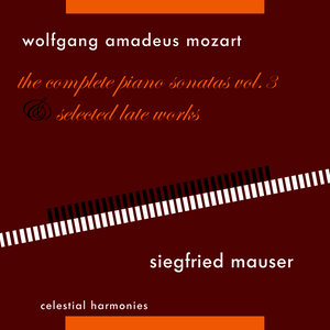 Wolfgang Amadeus Mozart: The Complete Piano Sonatas Vol. 3 & Selected Late Works