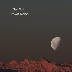 Chill With Brown Noise