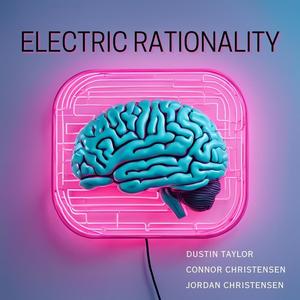 Electric Rationality (feat. Connor Christensen & Jordan Christensen)