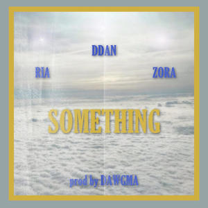 SOMETHING (feat. Dawgma, Ria & Zora)