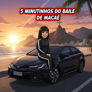 5 MINUTINHOS DO BAILE DE MACAÉ (Explicit)