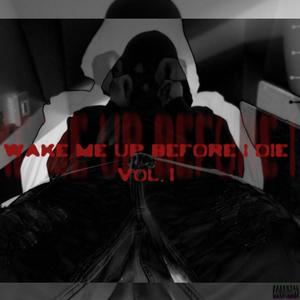 WAKE ME UP BEFORE I DIE Vol. 1 (Explicit)