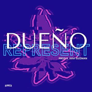 DUEÑO REPRESENT (feat. DUEÑO & XAVI GUZMAN) [Explicit]