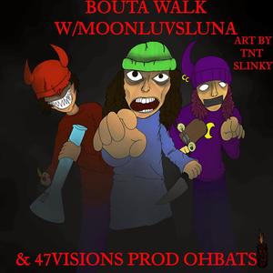 BOUTA WALK (feat. moonluvsluna & 47 visions) [Explicit]