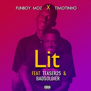 Lit (feat. Teaser25 & Badsoldier) (Explicit)