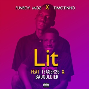 Lit(feat. Teaser25 & Badsoldier) (Explicit)