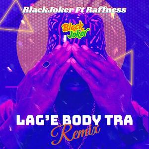 Lag'e Body Tra (Raffness Remix)