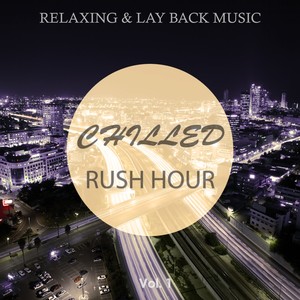 Chilled Rush Hour, Vol. 1 (Relaxing & Lay Back Music) [Explicit]