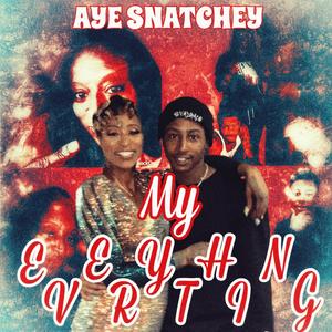 My EveryThing (feat. Aye Snatchey) [Explicit]