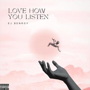 Love How You Listen (Explicit)