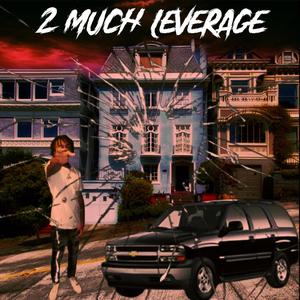 2 Much Leverage (Explicit)
