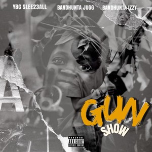 GUN SHOW (feat. Bandhunta jugg & Bandhunta izzy) [Explicit]