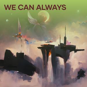 We Can Always