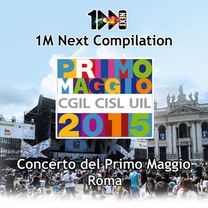 1M Next Compilation - Concerto del Primo Maggio Roma 2015 (CGIL - CISL - UIL)