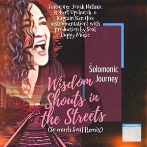 Wisdom Shouts in the Streets (feat. Jonah Nathan, Robert Upchurch & Kaptain Ken) [So Much Soul Remix]