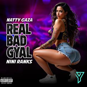 Real Bad Gyal (feat. Nini Ranks & Natty Gaza)