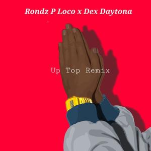 Up Top (feat. Dex Daytona & Tha kushdon) [Remix] [Explicit]