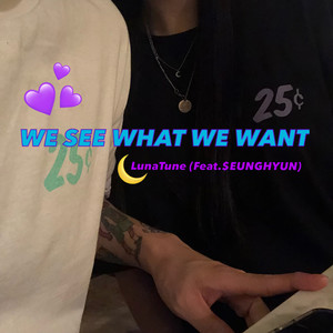 WE SEE WHAT WE WANT (Feat. $EUNGHYUN)