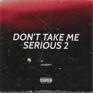 DON'T TAKE ME SERIOUS 2 (Explicit)