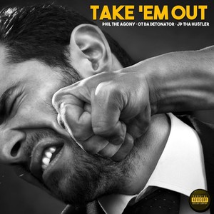 Take 'em Out (feat. Phil the Agony) [Explicit]