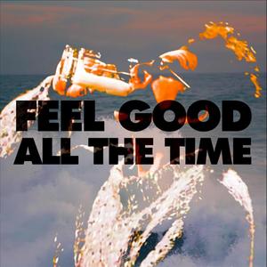 Feel Good All The Time