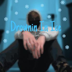 Drownin In Ice (Explicit)