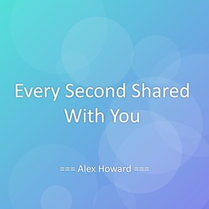 Every Second Shared With You