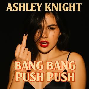 Bang Bang Push Push (Explicit)