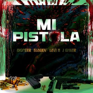 MI PISTOLA (feat. Elemdy El Artesano, J Maker & Levi H) [Explicit]