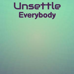 Unsettle Everybody