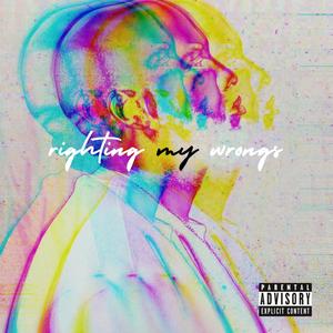 Righting My Wrongs (Explicit)