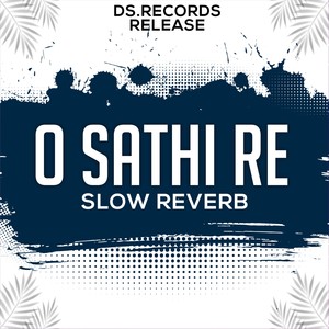 O Sathi Ra (Slow Reverb)
