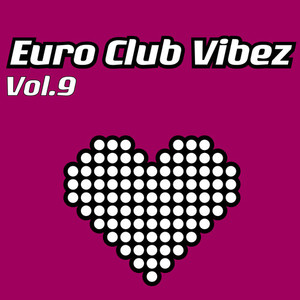 Euro Club Vibez, Vol. 9 (Explicit)