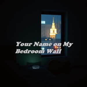 Your Name on My Bedroom Wall