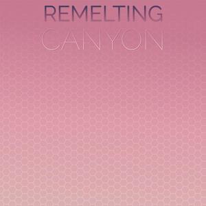 Remelting Canyon