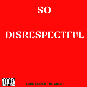 So Disrespectful (Explicit)