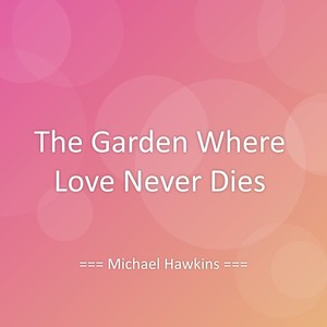 The Garden Where Love Never Dies