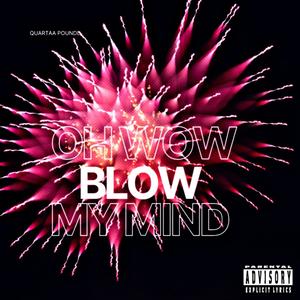 oh wow blow my mind (Explicit)