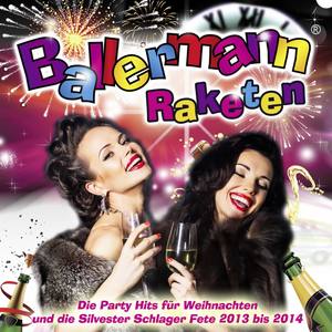 Ballermann Raketen - Die Party Hits für Weihnachten und die Silvester Schlager Fete 2013 bis 2014